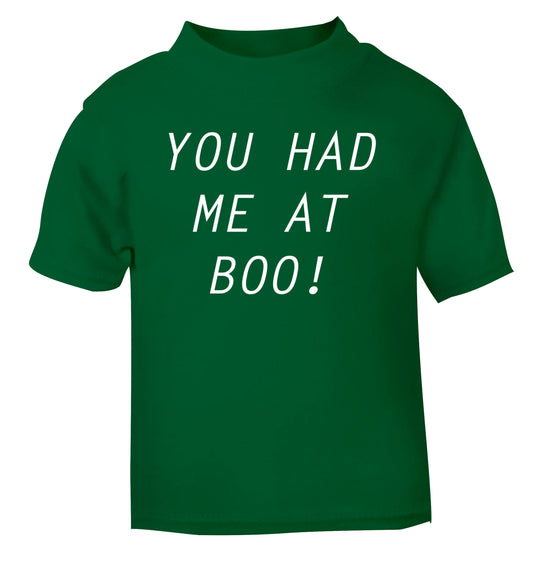 You had me at boo! green Baby Toddler Tshirt 2 Years
