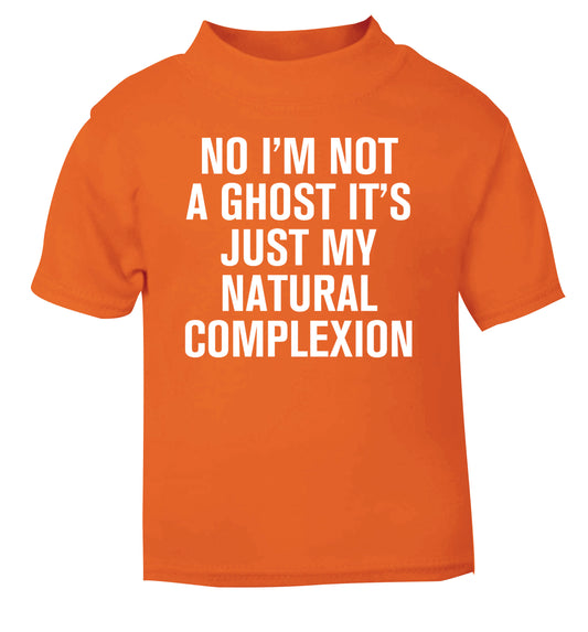 No I'm not a ghost it's just my natural complexion orange Baby Toddler Tshirt 2 Years