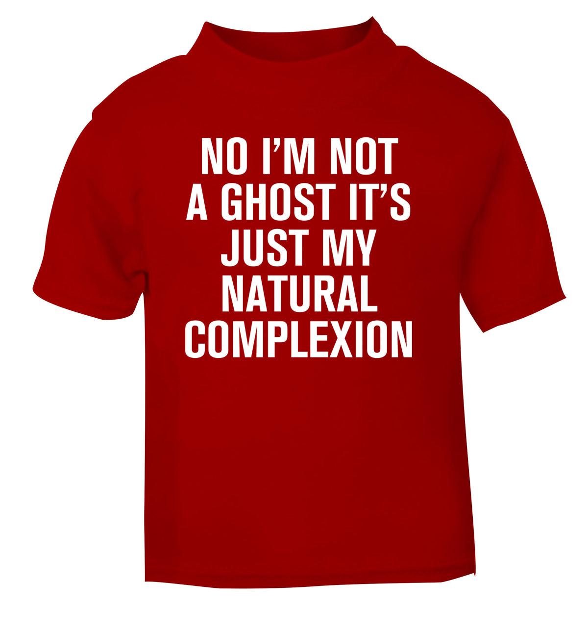 No I'm not a ghost it's just my natural complexion red Baby Toddler Tshirt 2 Years