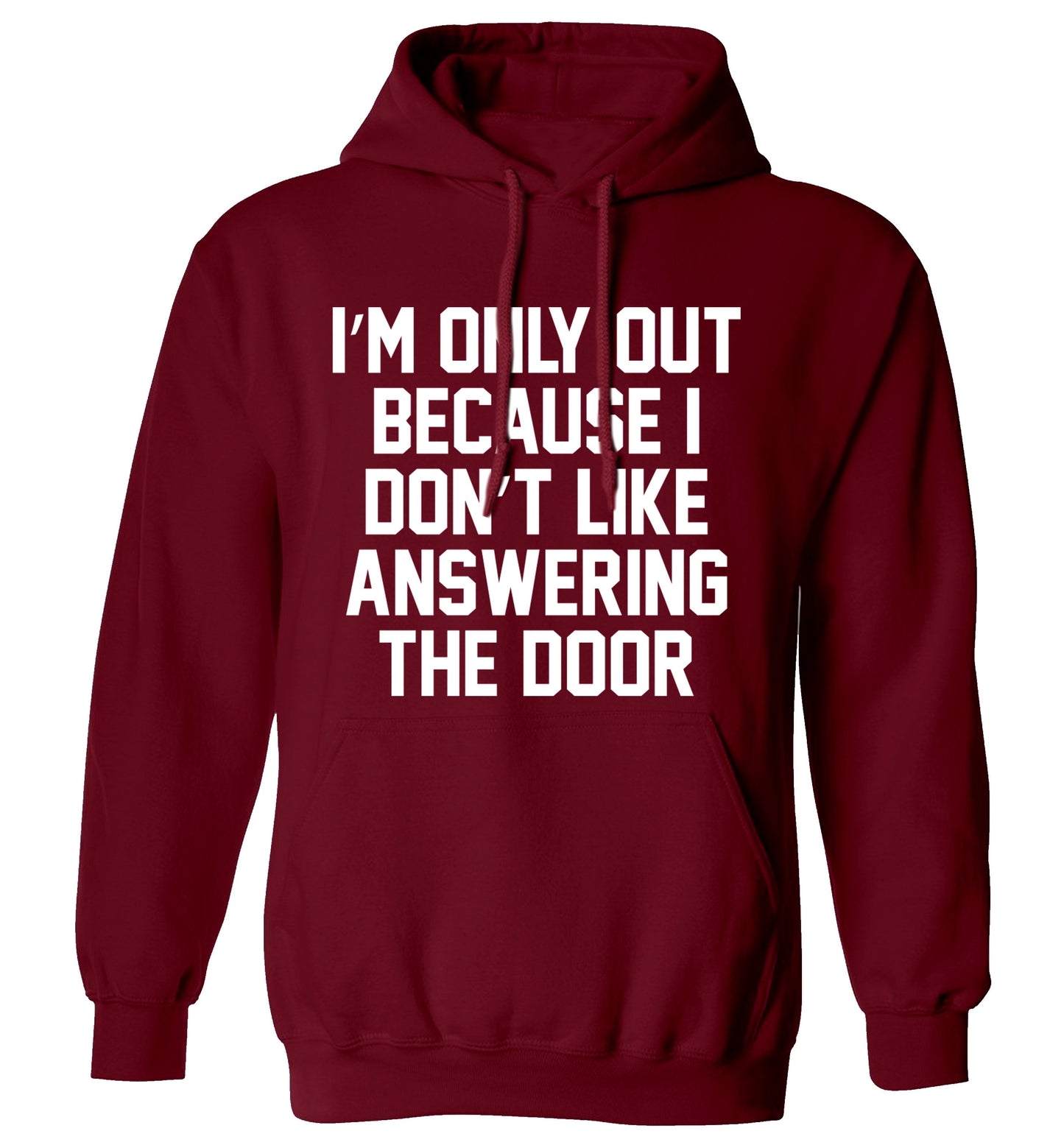 I'm only out because I don't like answering the door adults unisex maroon hoodie 2XL