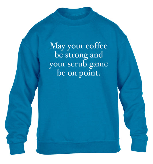 May your caffeine be strong and your scrub game be on point children's blue sweater 12-14 Years