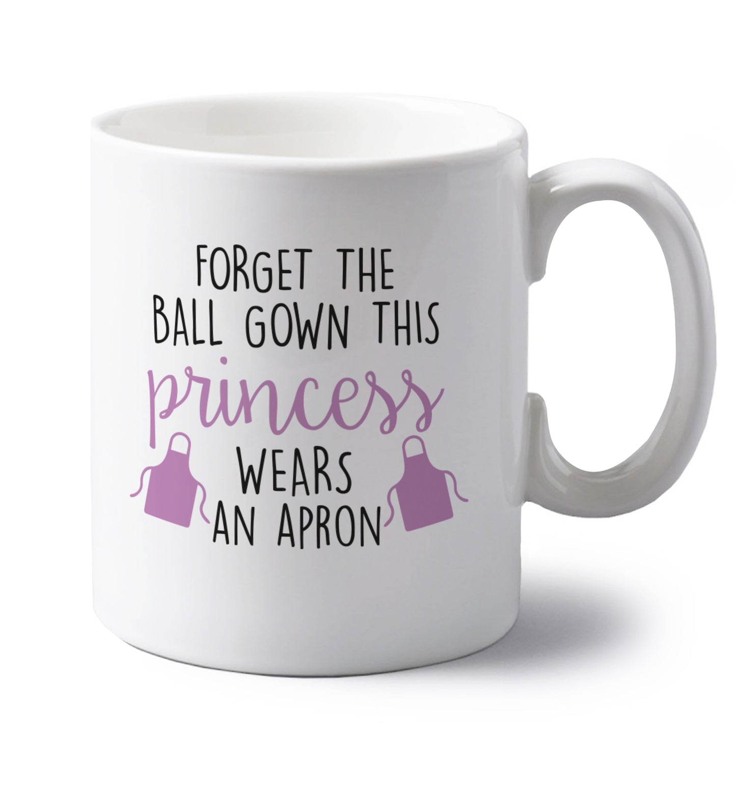 Forget the ball gown this princess wears an apron left handed white ceramic mug