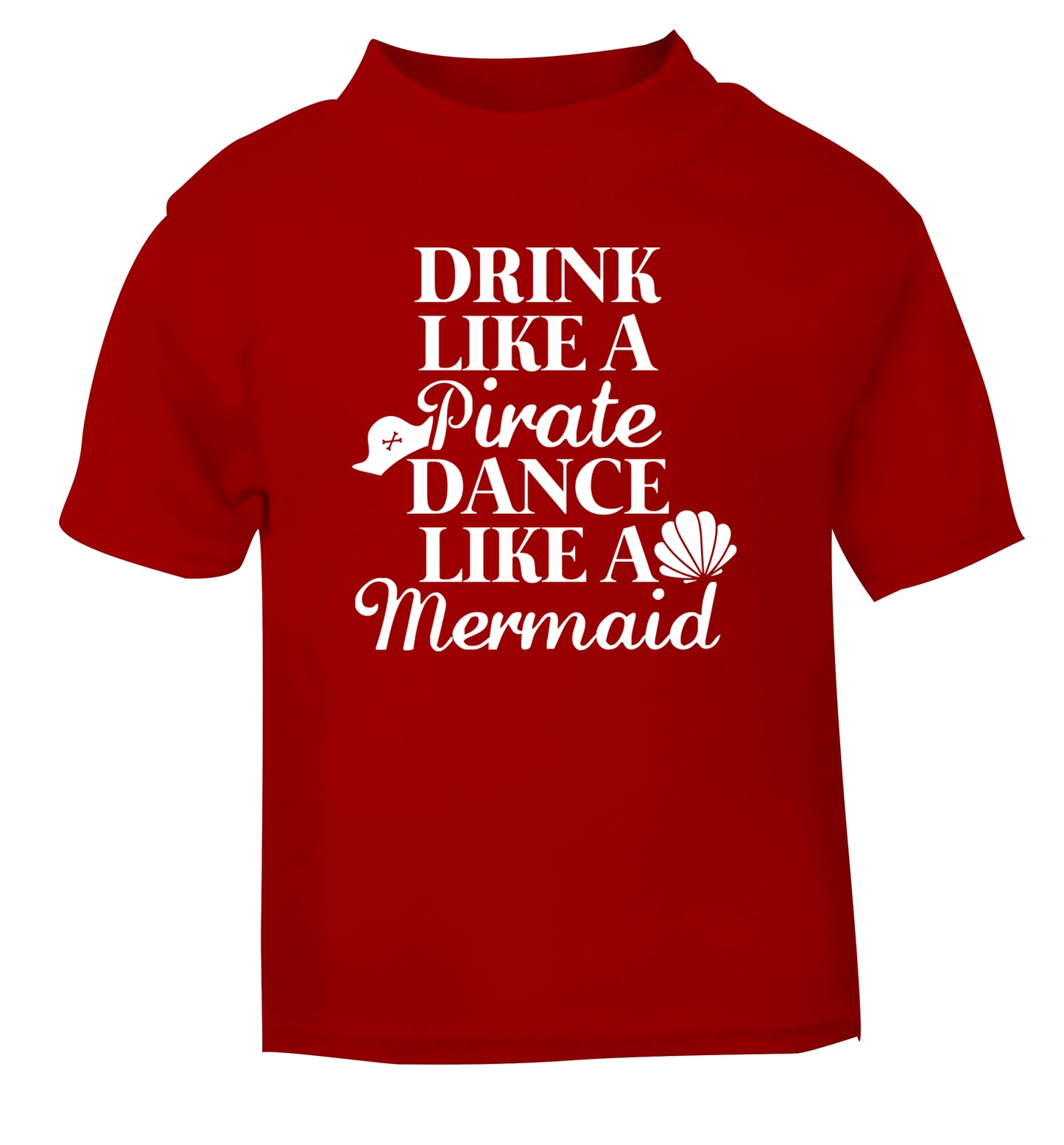 Drink like a pirate dance like a mermaid red Baby Toddler Tshirt 2 Years