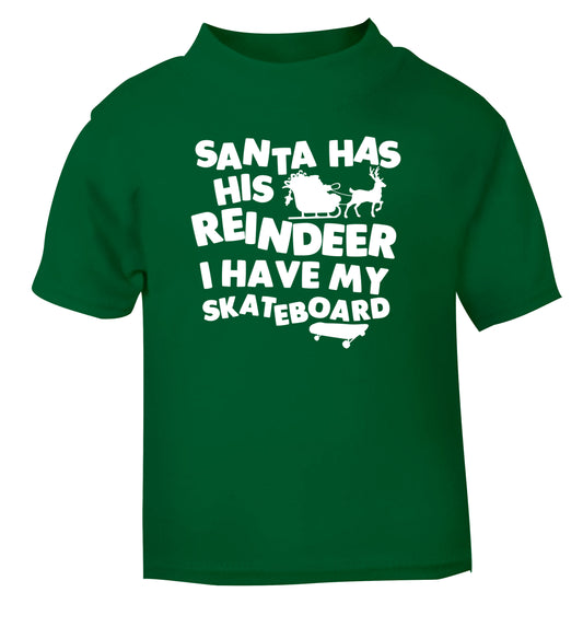 Santa has his reindeer I have my skateboard green Baby Toddler Tshirt 2 Years