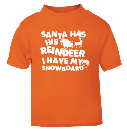 Santa has his reindeer I have my snowboard orange Baby Toddler Tshirt 2 Years