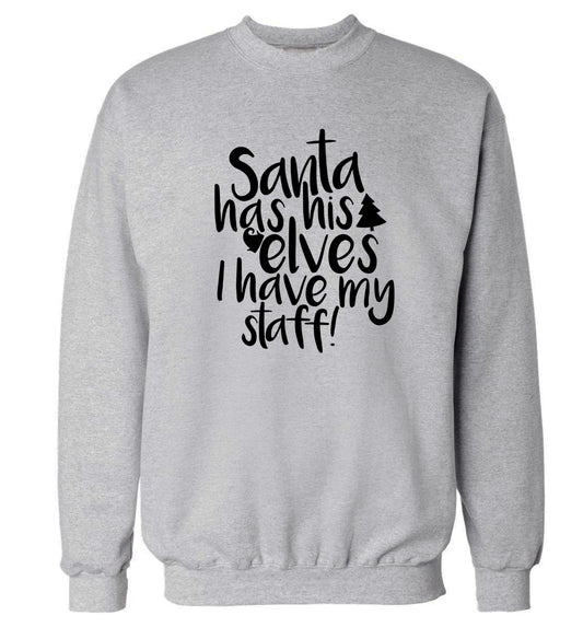 Santa has his elves I have my staff Adult's unisex grey Sweater 2XL