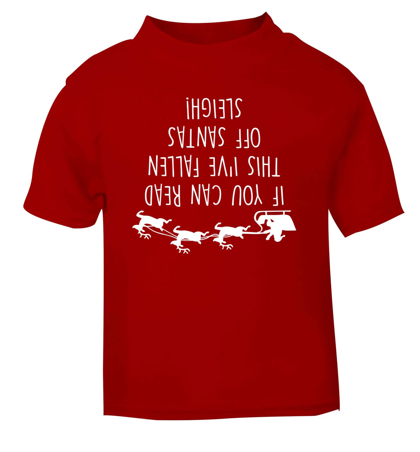 If you can read this I've fallen of santa's sleigh! red Baby Toddler Tshirt 2 Years