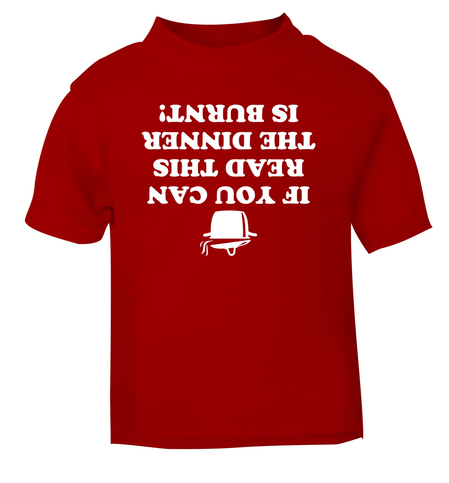 If you can read this the dinner is burnt! red Baby Toddler Tshirt 2 Years