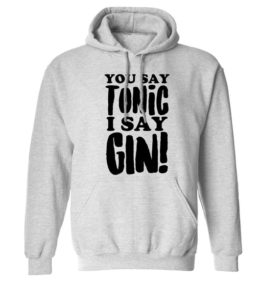 You say tonic I say gin! adults unisex grey hoodie 2XL
