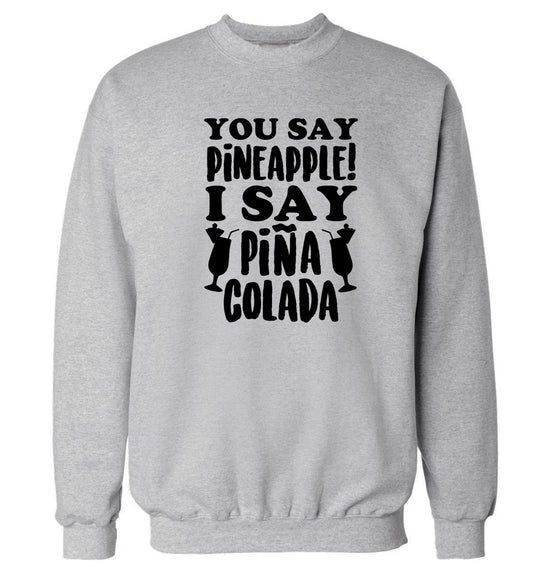 You say pinapple I say Pina colada Adult's unisex grey Sweater 2XL