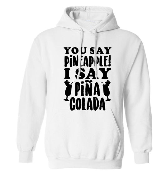 You say pinapple I say Pina colada adults unisex white hoodie 2XL