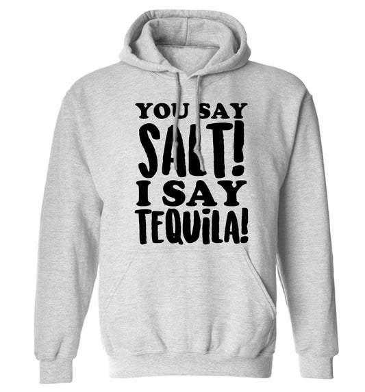 You say salt I say tequila adults unisex grey hoodie 2XL