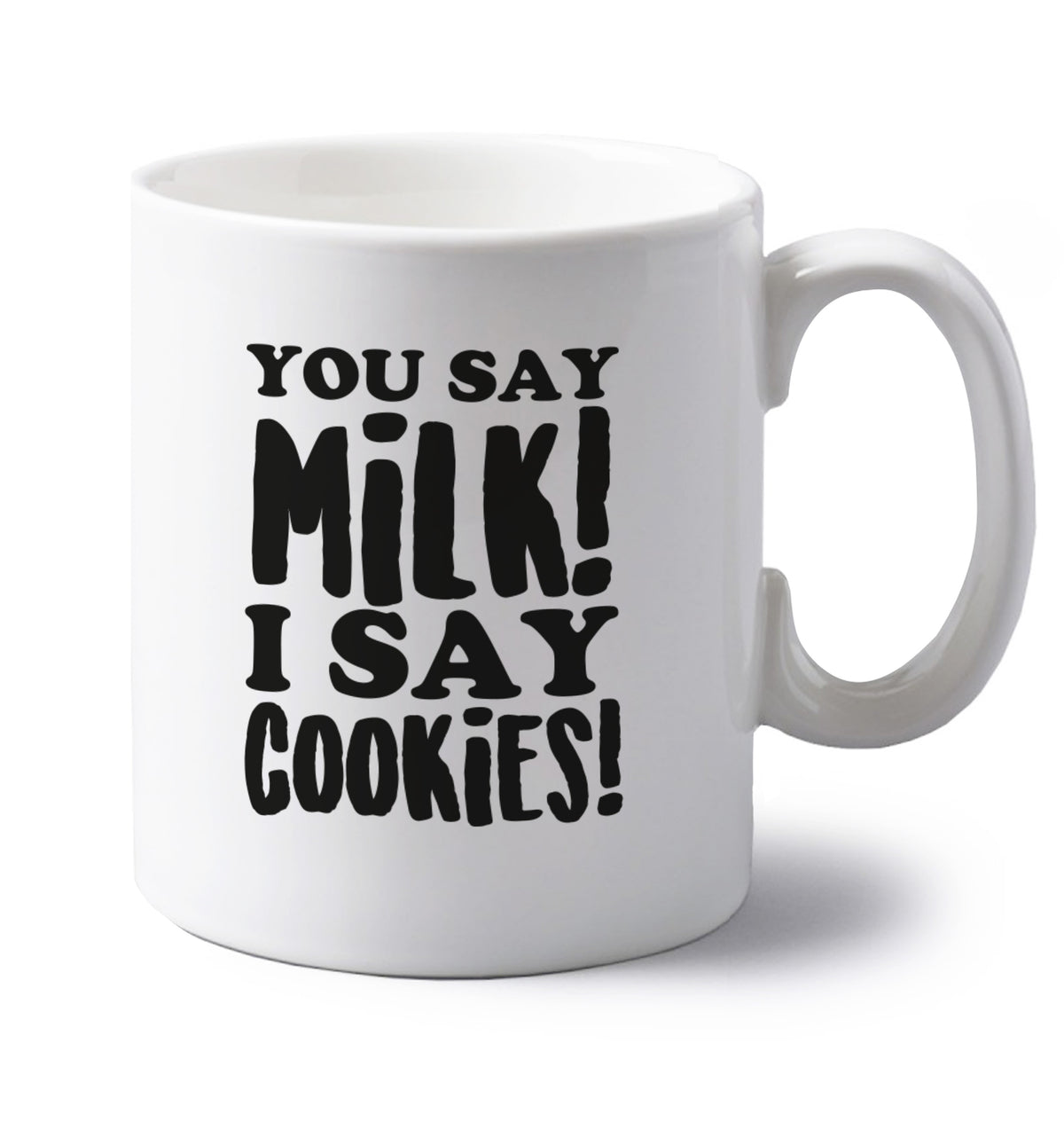 You say milk I say cookies! left handed white ceramic mug