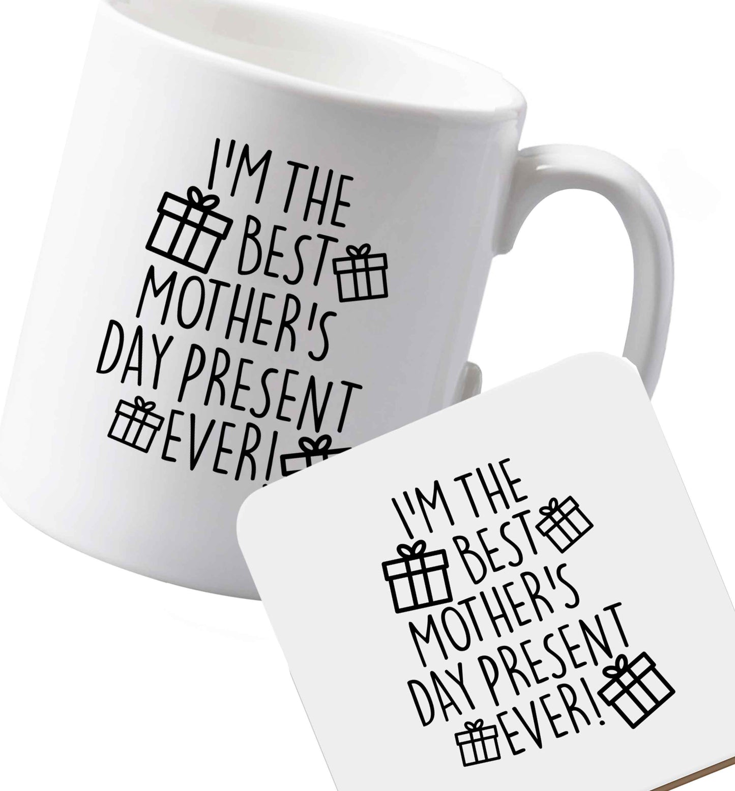 10 oz Ceramic mug and coaster I'm the best mother's day present ever! both sides