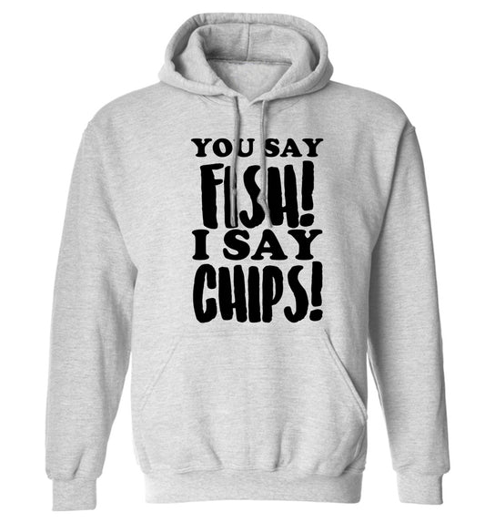 You say fish I say chips! adults unisex grey hoodie 2XL