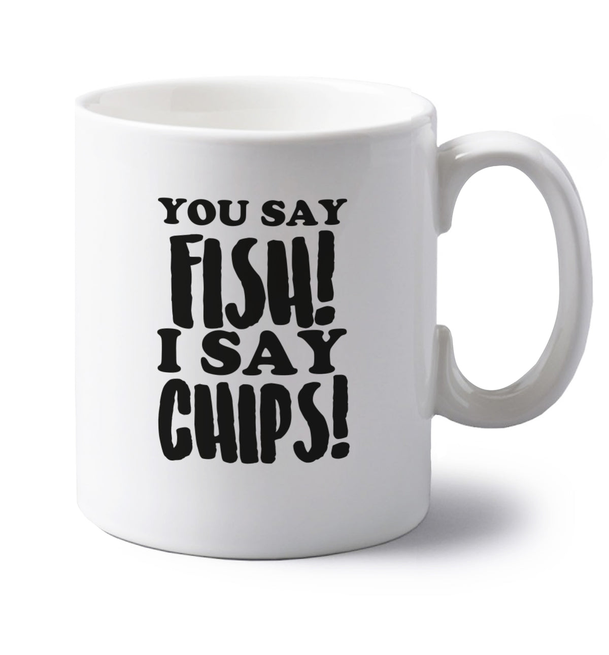 You say fish I say chips! left handed white ceramic mug