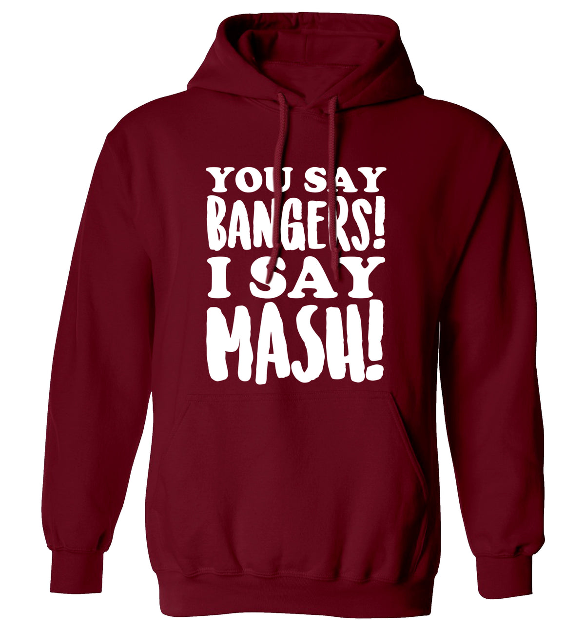 You say bangers I say mash! adults unisex maroon hoodie 2XL