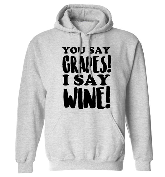 You say grapes I say wine! adults unisex grey hoodie 2XL