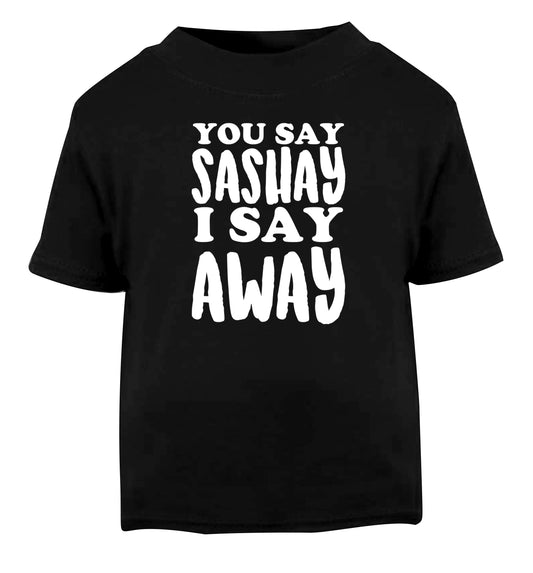 You say sashay I say away! Black Baby Toddler Tshirt 2 years