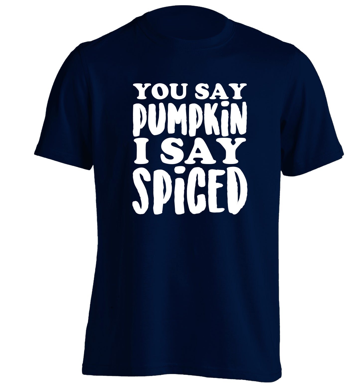 You say pumpkin I say spiced! adults unisex navy Tshirt 2XL