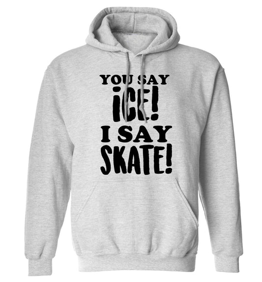 You say ice I say skate adults unisex grey hoodie 2XL