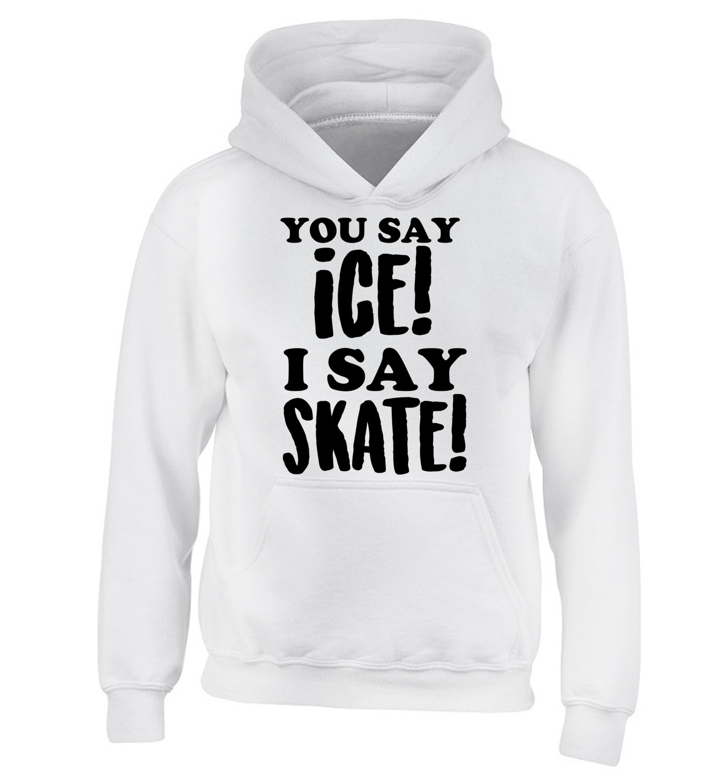 You say ice I say skate children's white hoodie 12-13 Years