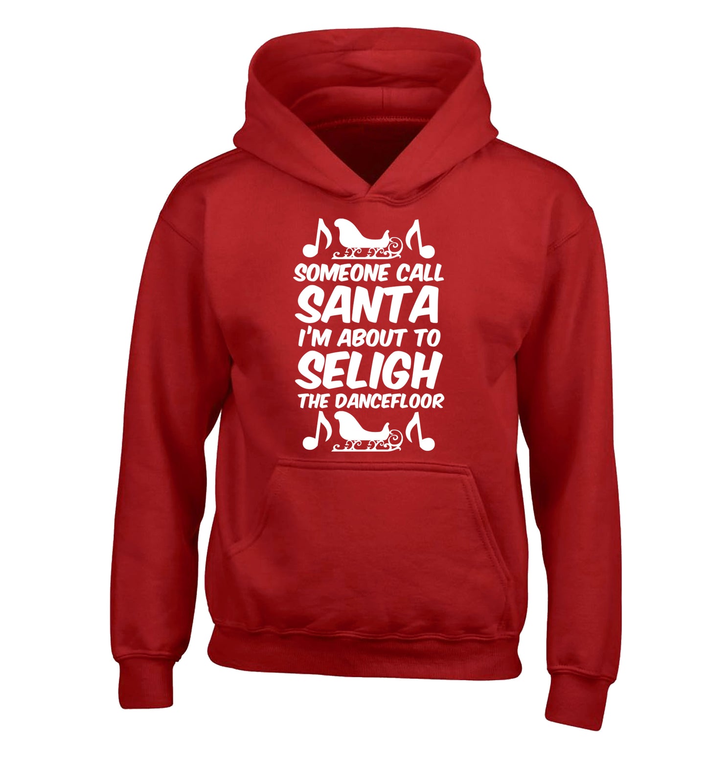 Someone call santa I'm about to sleigh the dancefloor children's red hoodie 12-14 Years
