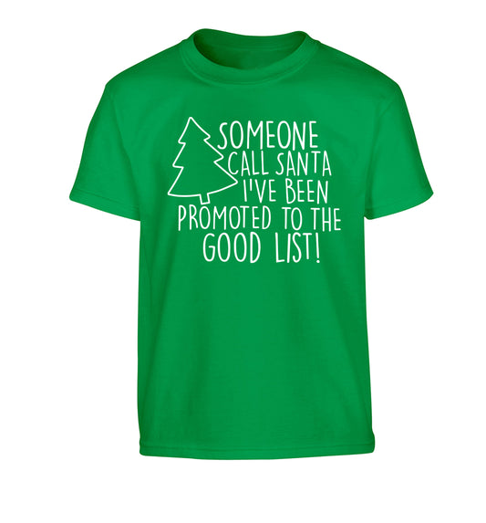 Someone call santa I've been promoted to the good list! Children's green Tshirt 12-14 Years