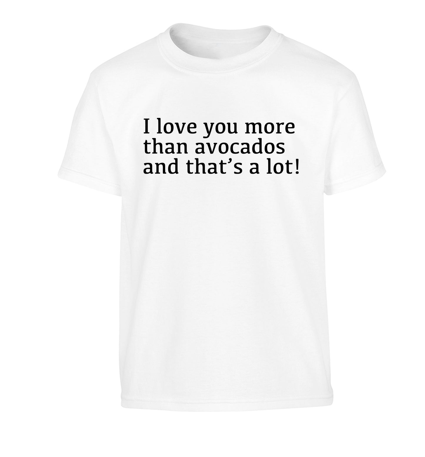 I love you more than avocados and that's a lot Children's white Tshirt 12-14 Years