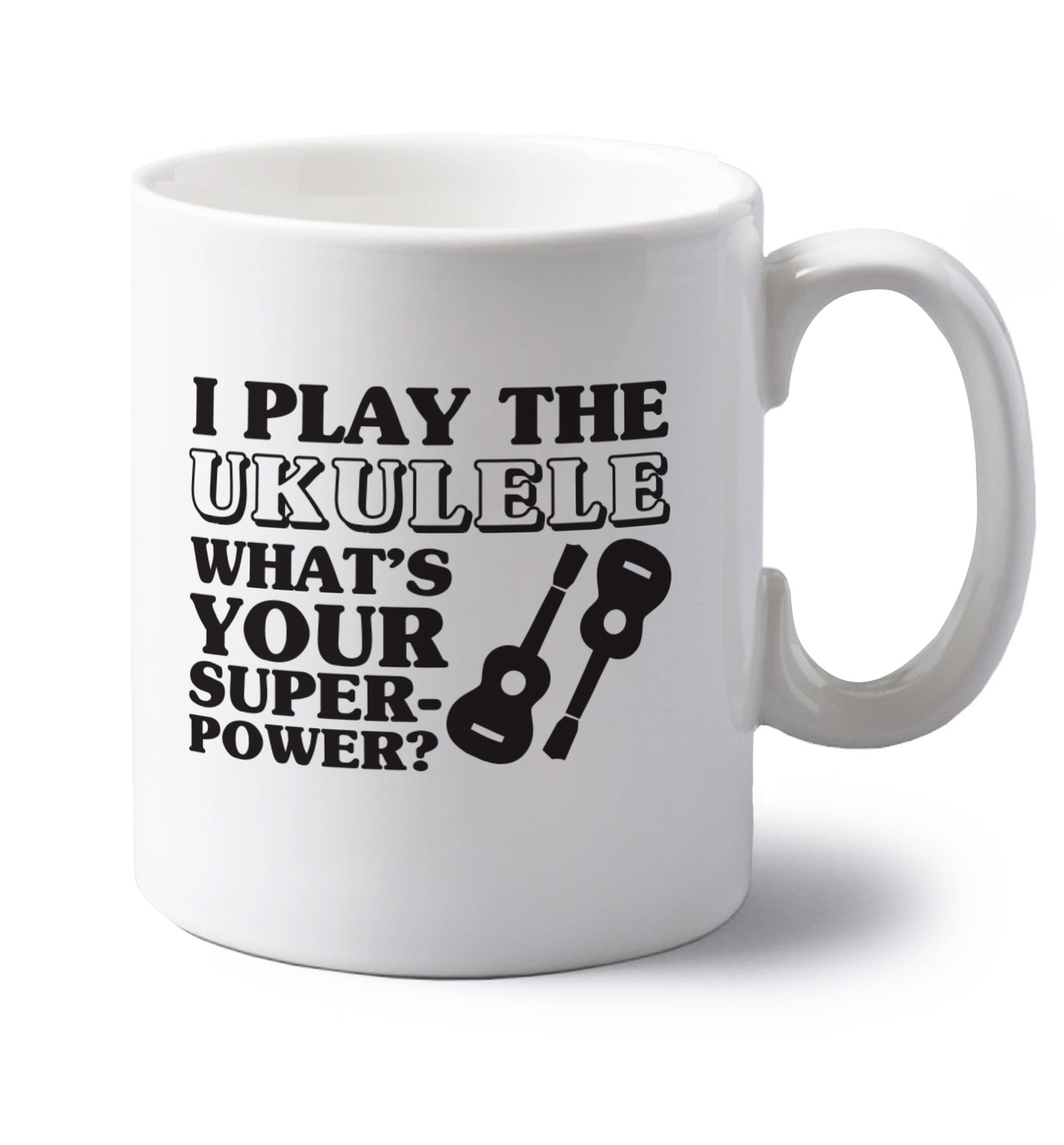 I play the ukulele what's your superpower? left handed white ceramic mug