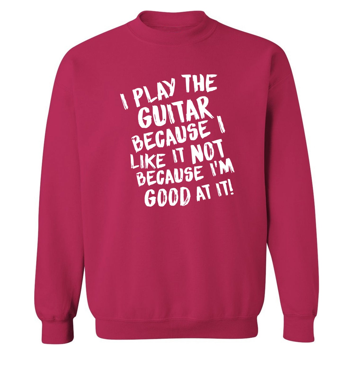 I play the guitar because I like it not because I'm good at it Adult's unisex pink Sweater 2XL