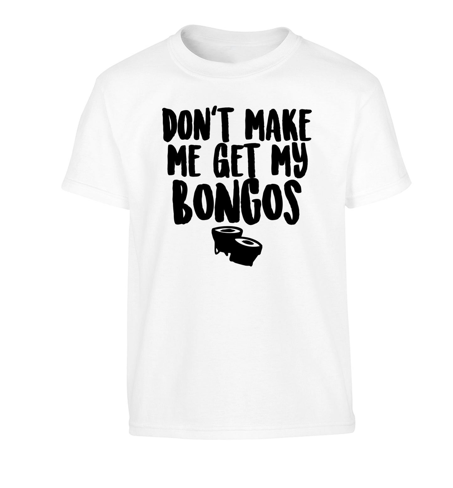 Don't make me get my bongos Children's white Tshirt 12-14 Years