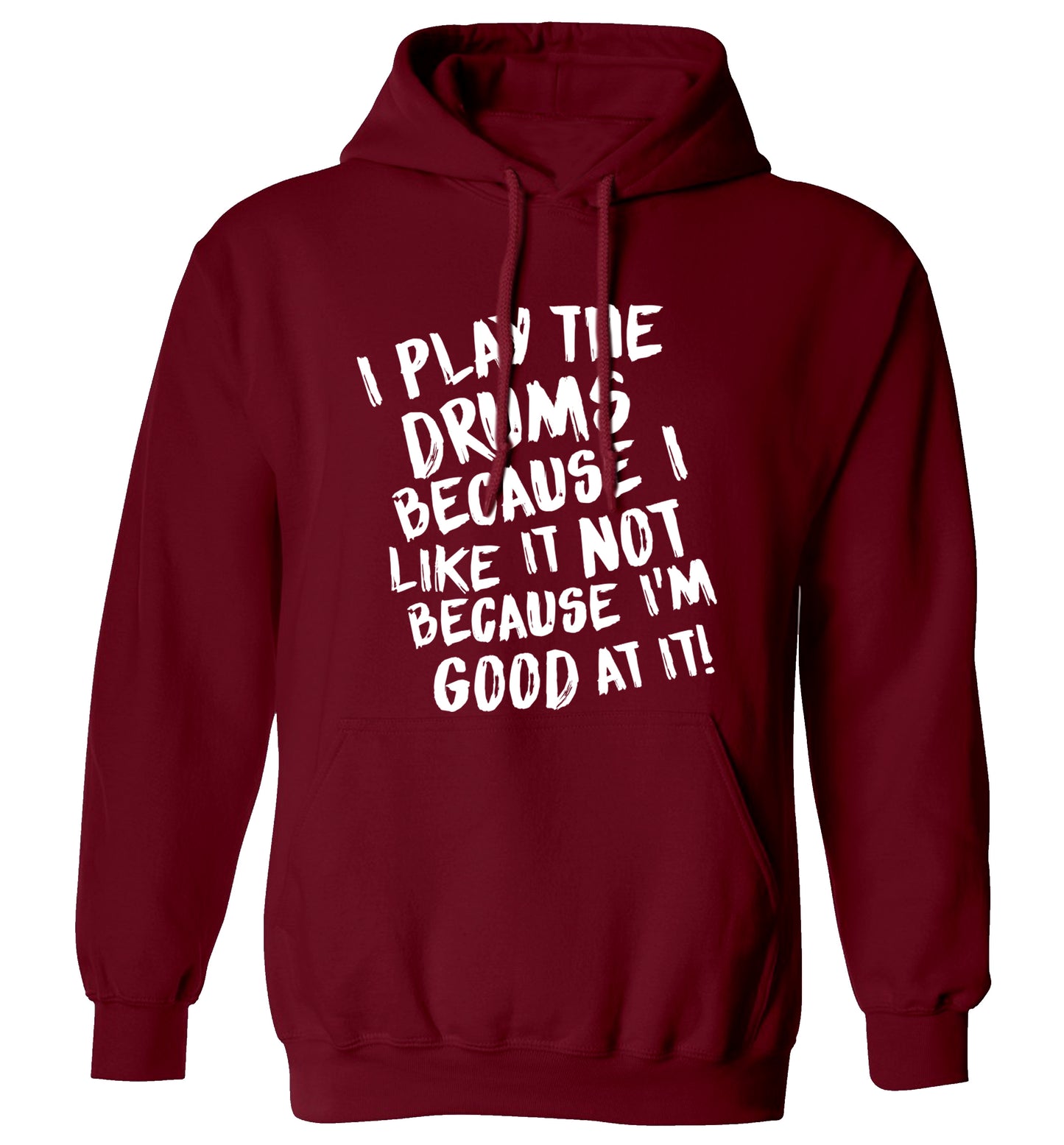 I play the drums because I like it not because I'm good at it adults unisex maroon hoodie 2XL