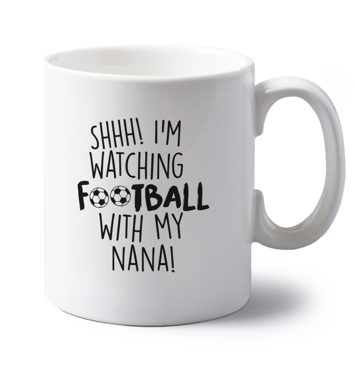 Shhh I'm watching football with my nana left handed white ceramic mug