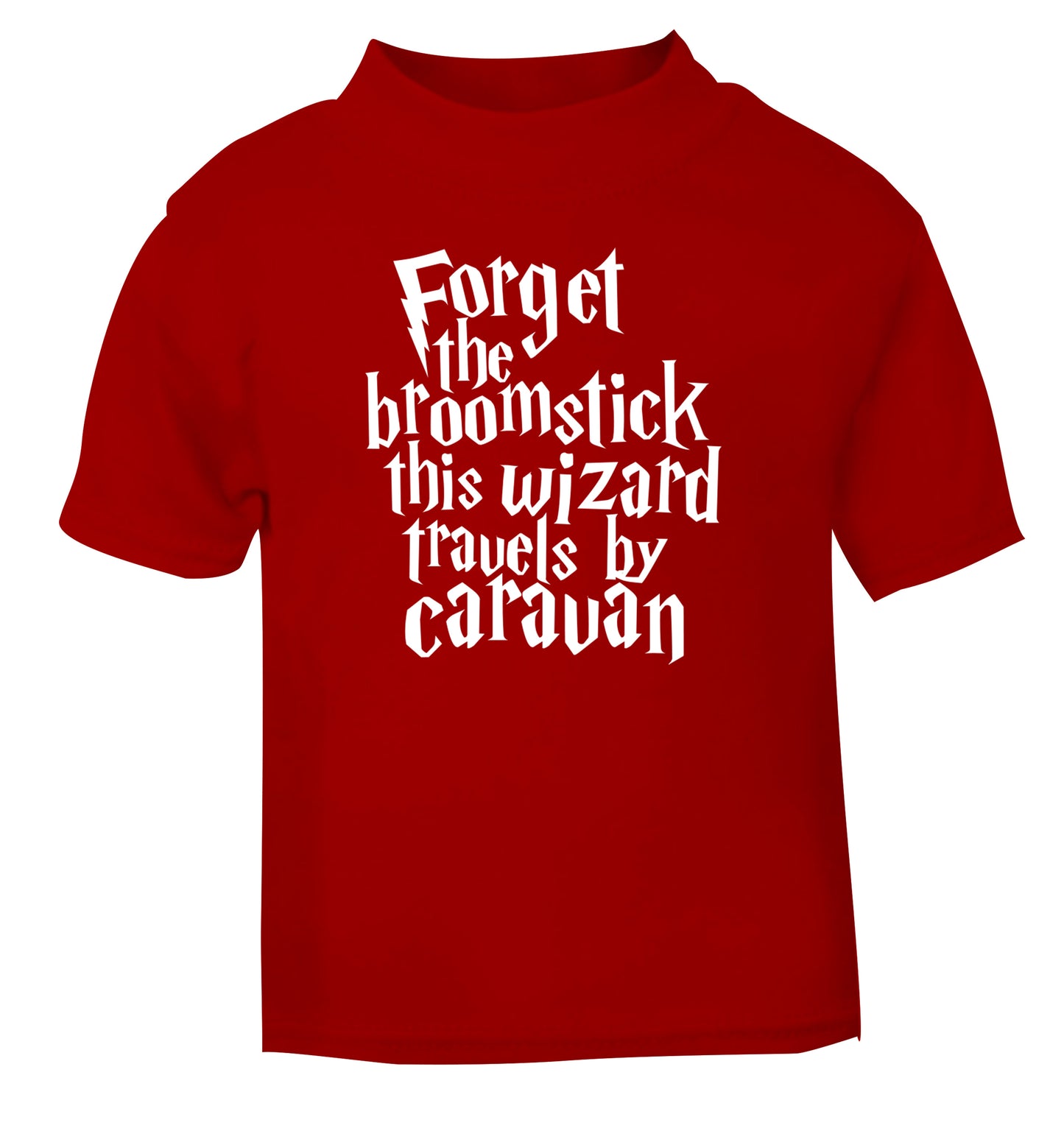 Forget the broomstick this wizard travels by caravan red Baby Toddler Tshirt 2 Years
