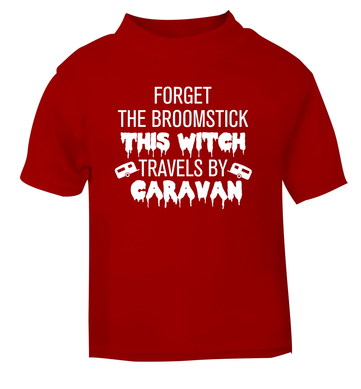 Forget the broomstick this witch travels by caravan red Baby Toddler Tshirt 2 Years