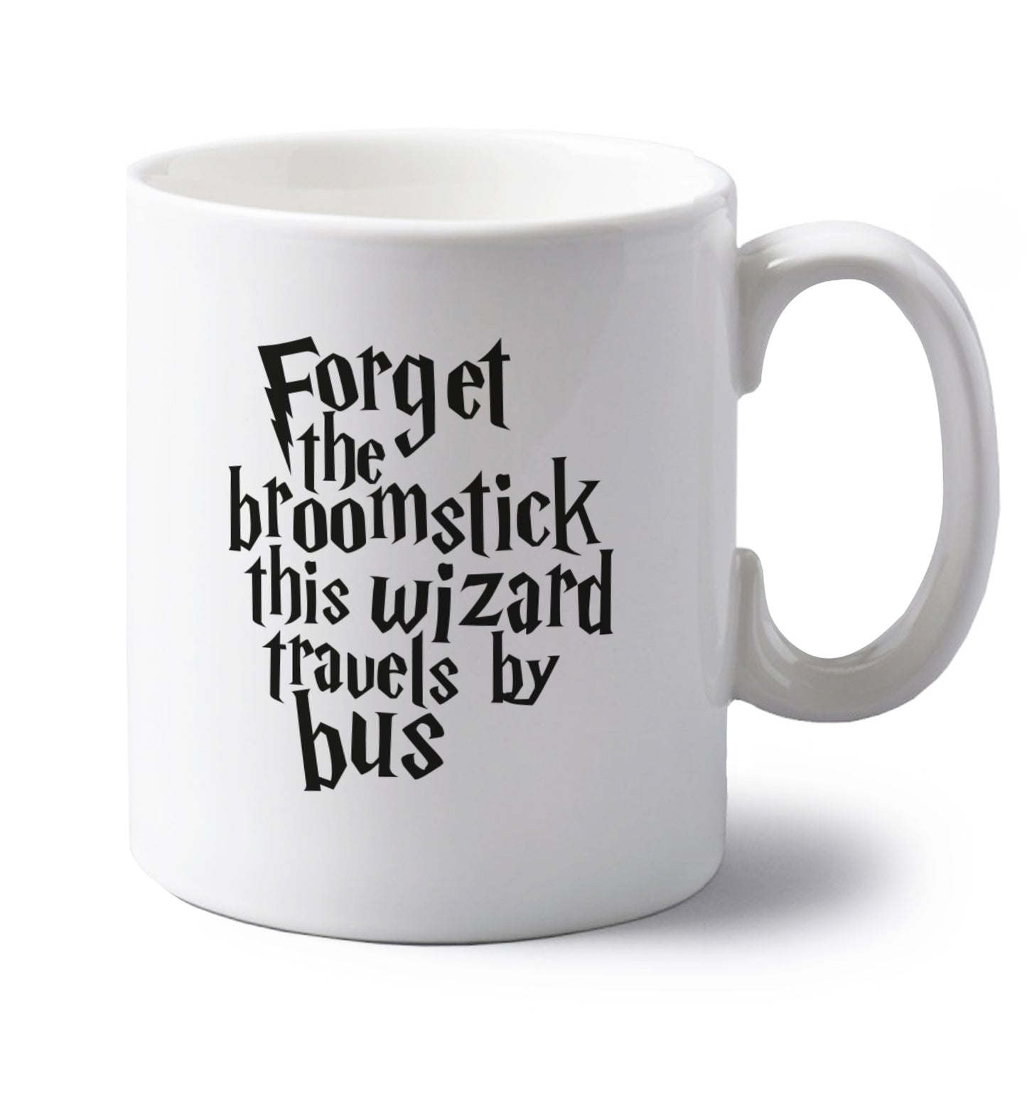 Forget the broomstick this wizard travels by bus left handed white ceramic mug