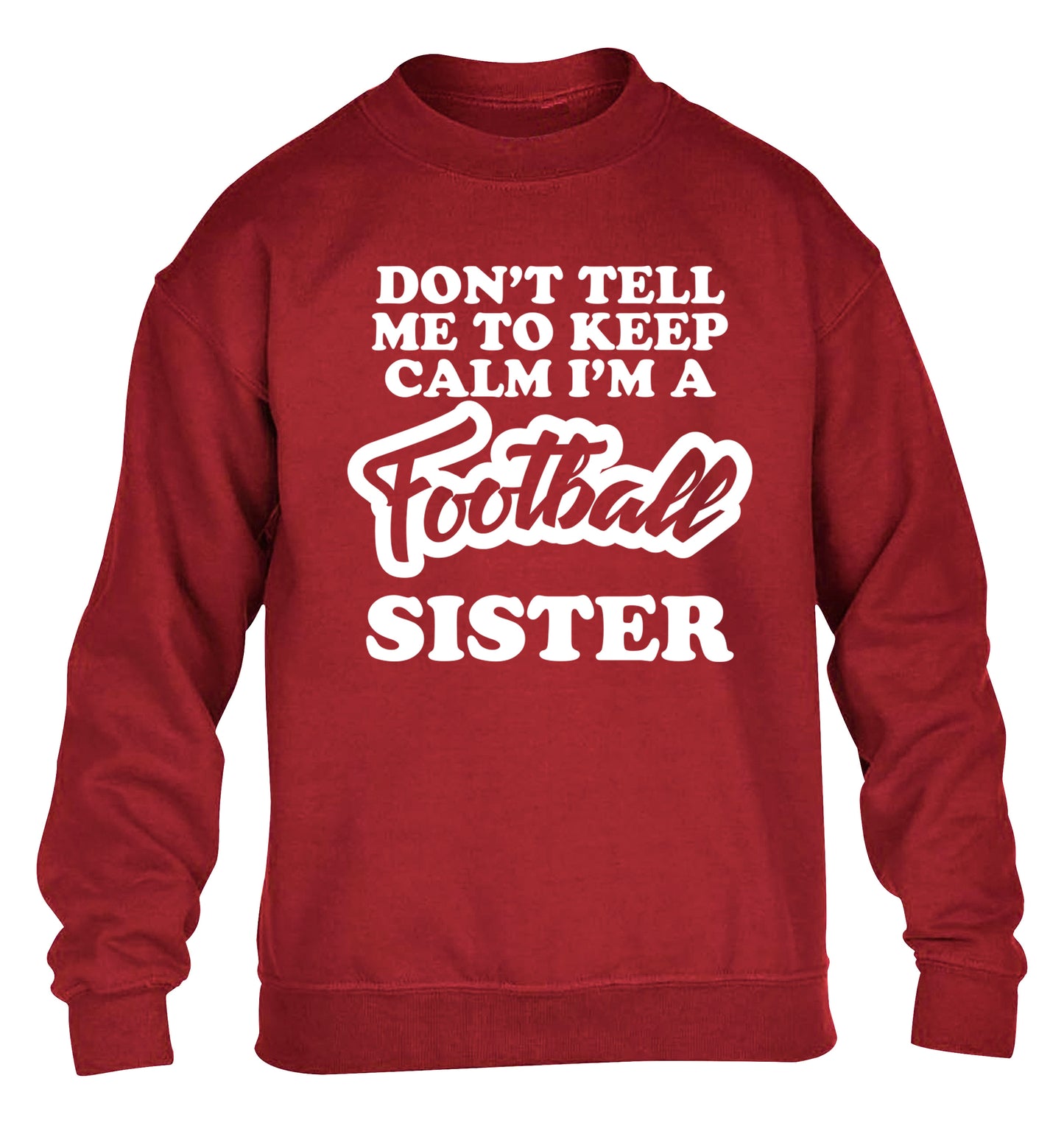 Don't tell me to keep calm I'm a football sister children's grey sweater 12-14 Years