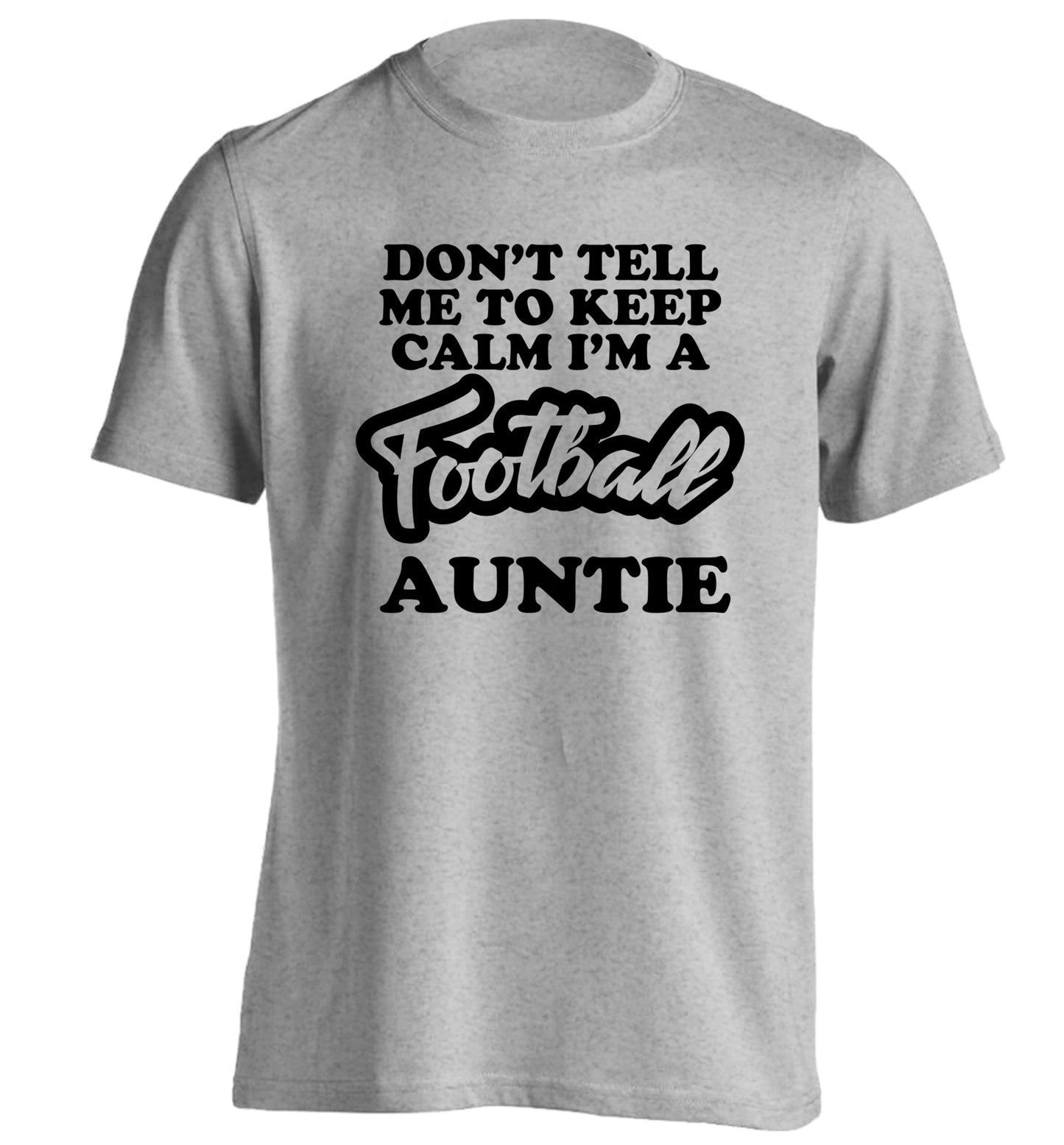 Don't tell me to keep calm I'm a football auntie adults unisexgrey Tshirt 2XL