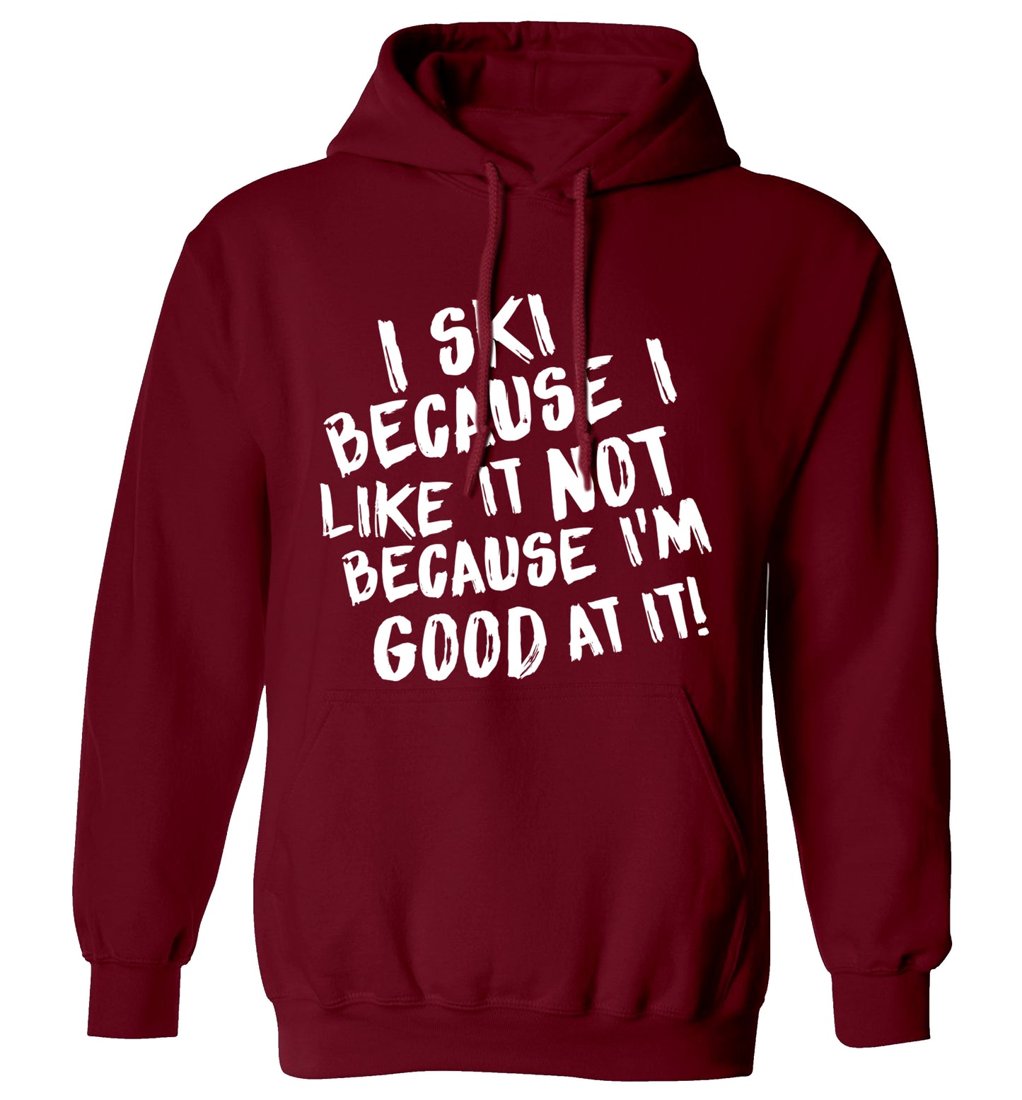 I ski because I like it not because I'm good at it adults unisexmaroon hoodie 2XL
