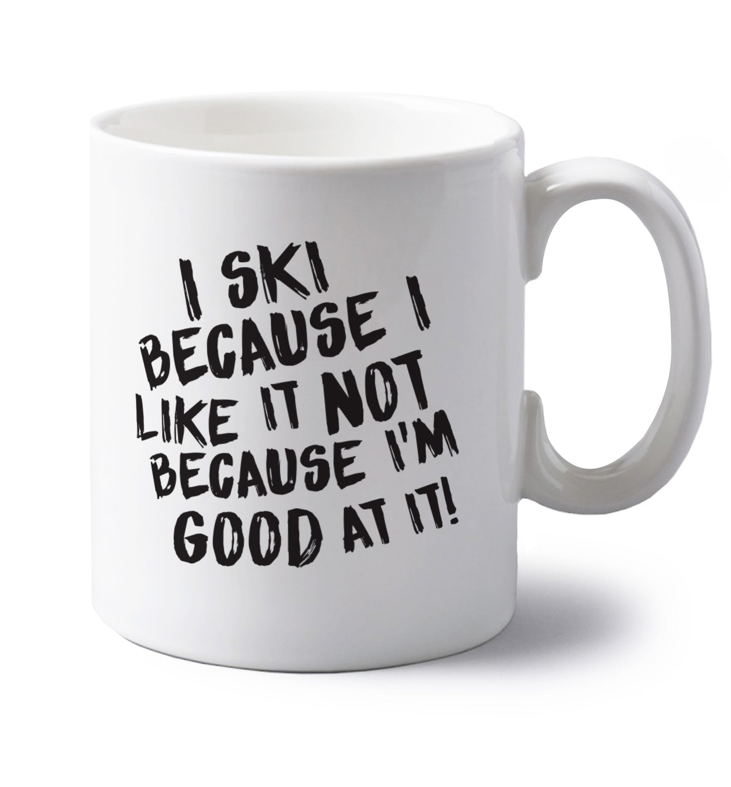 I ski because I like it not because I'm good at it left handed white ceramic mug
