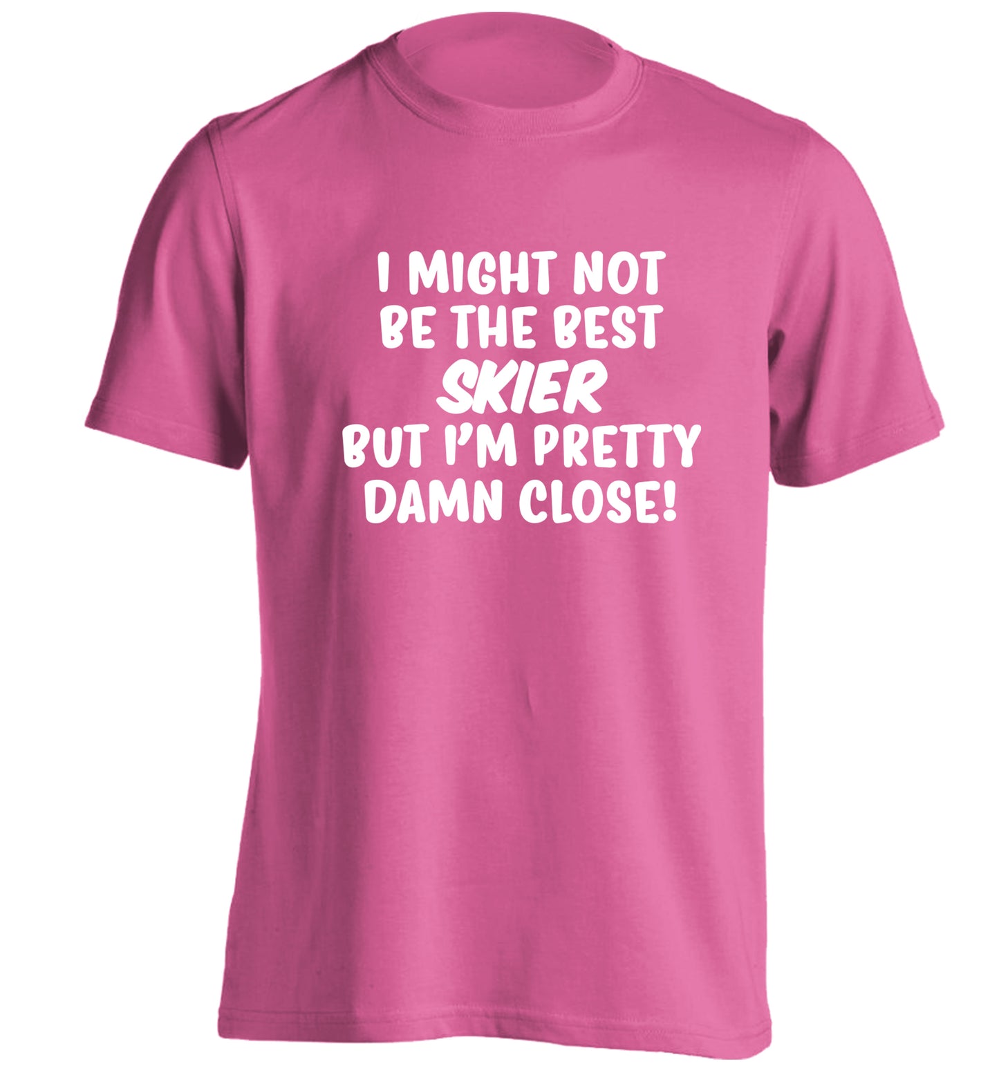 I might not be the best skier but I'm pretty damn close! adults unisexpink Tshirt 2XL