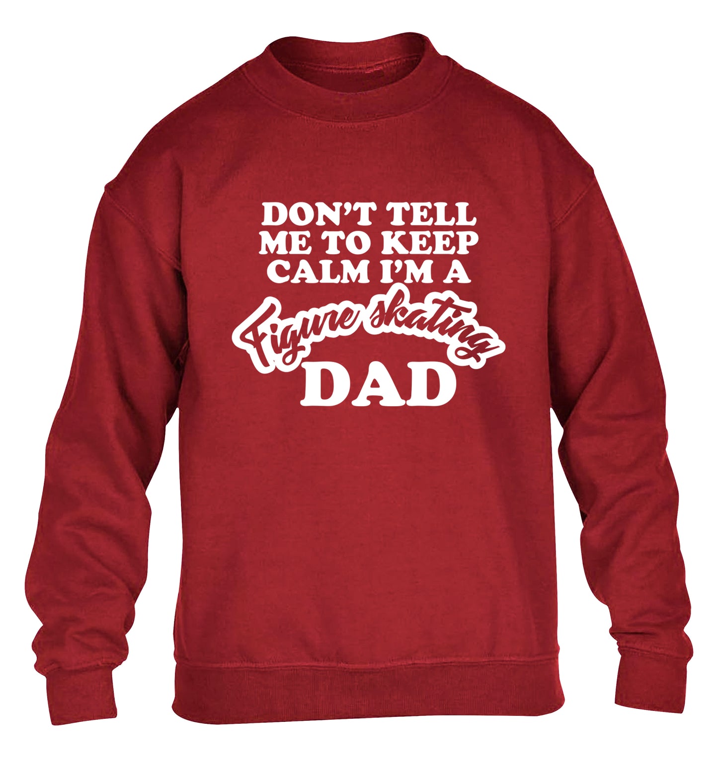 Don't tell me to keep calm I'm a figure skating dad children's grey sweater 12-14 Years
