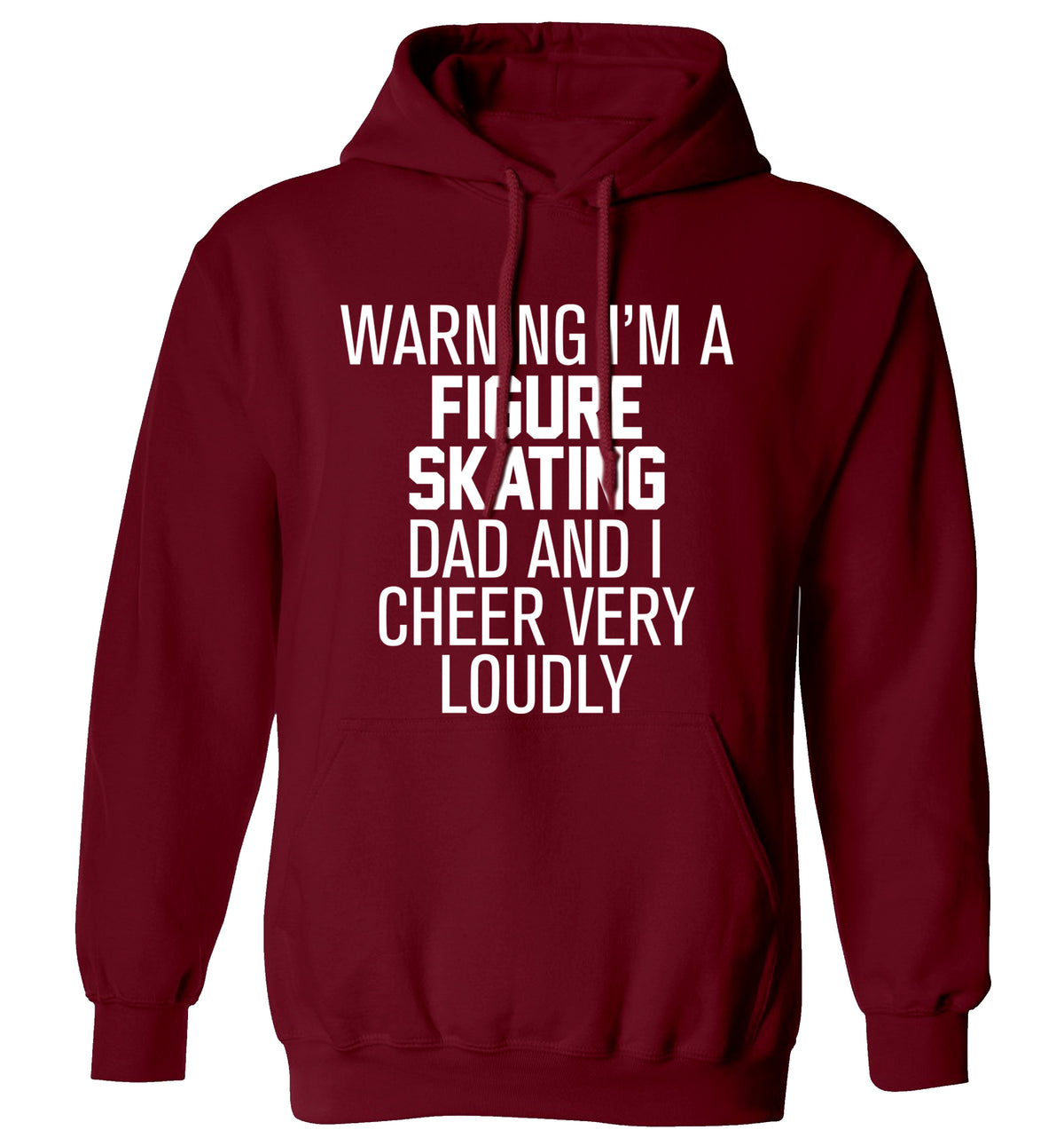 Warning I'm a figure skating dad and I cheer very loudly adults unisexmaroon hoodie 2XL