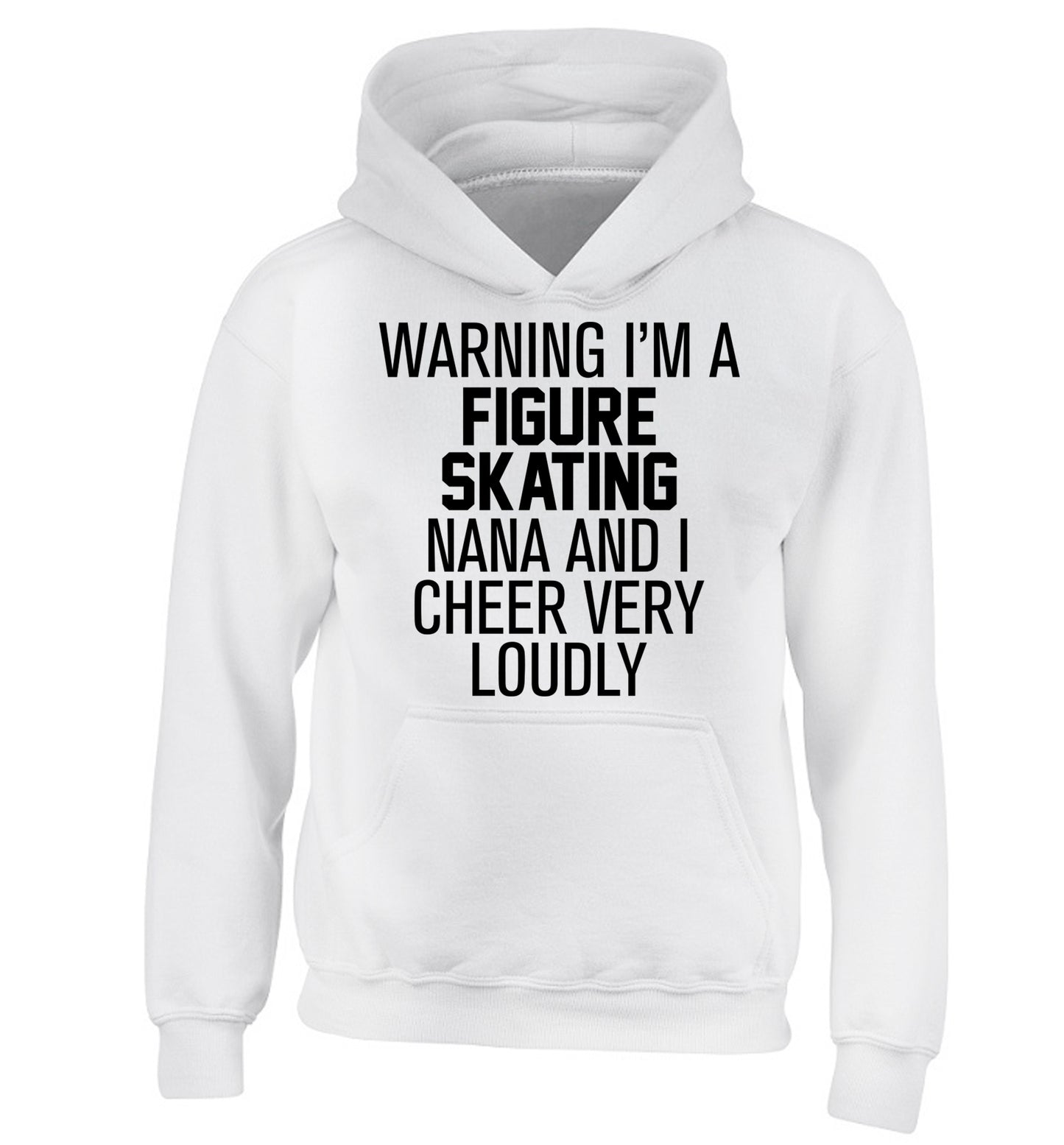 Warning I'm a figure skating nana and I cheer very loudly children's white hoodie 12-14 Years