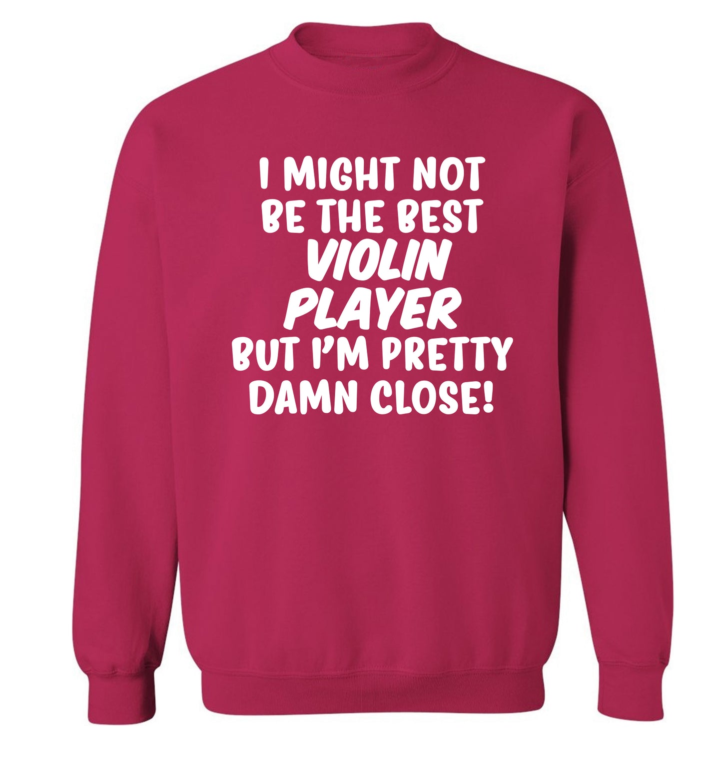 I might not be the best violin player but I'm pretty close Adult's unisex pink Sweater 2XL