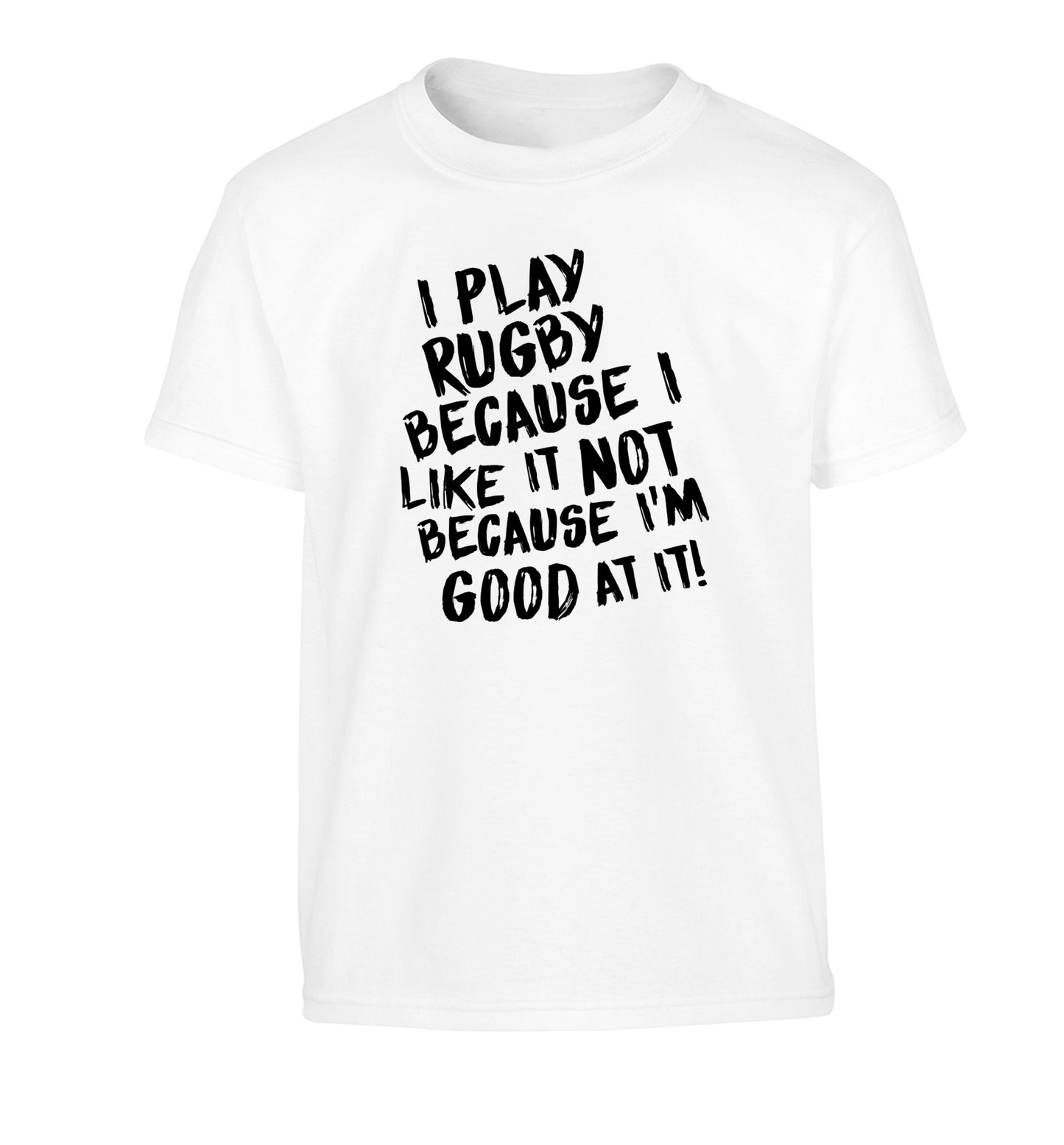 I play rugby because I like it not because I'm good at it Children's white Tshirt 12-13 Years