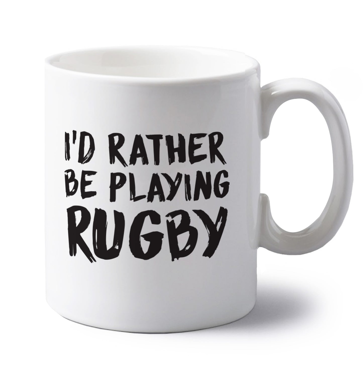 I'd rather be playing rugby left handed white ceramic mug