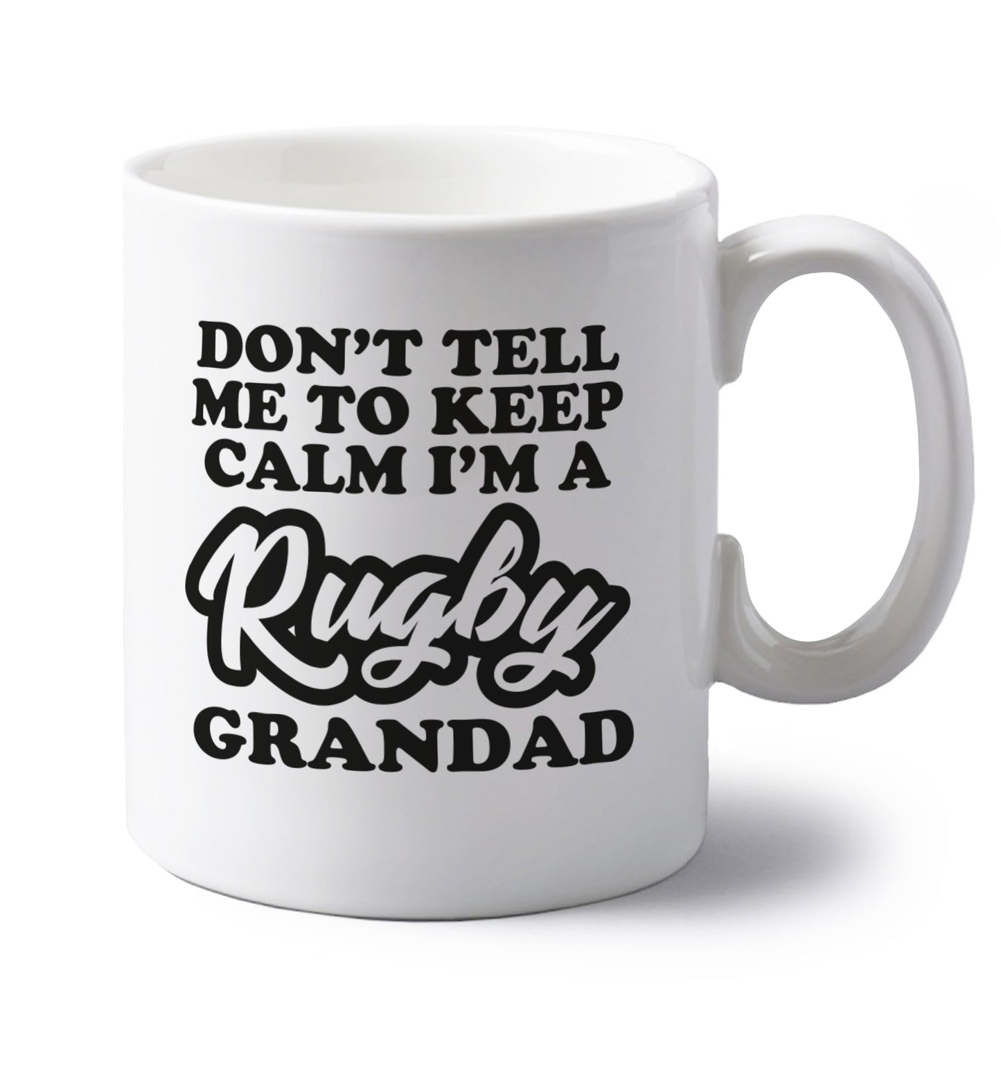 Don't tell me to keep calm I'm a rugby dad left handed white ceramic mug