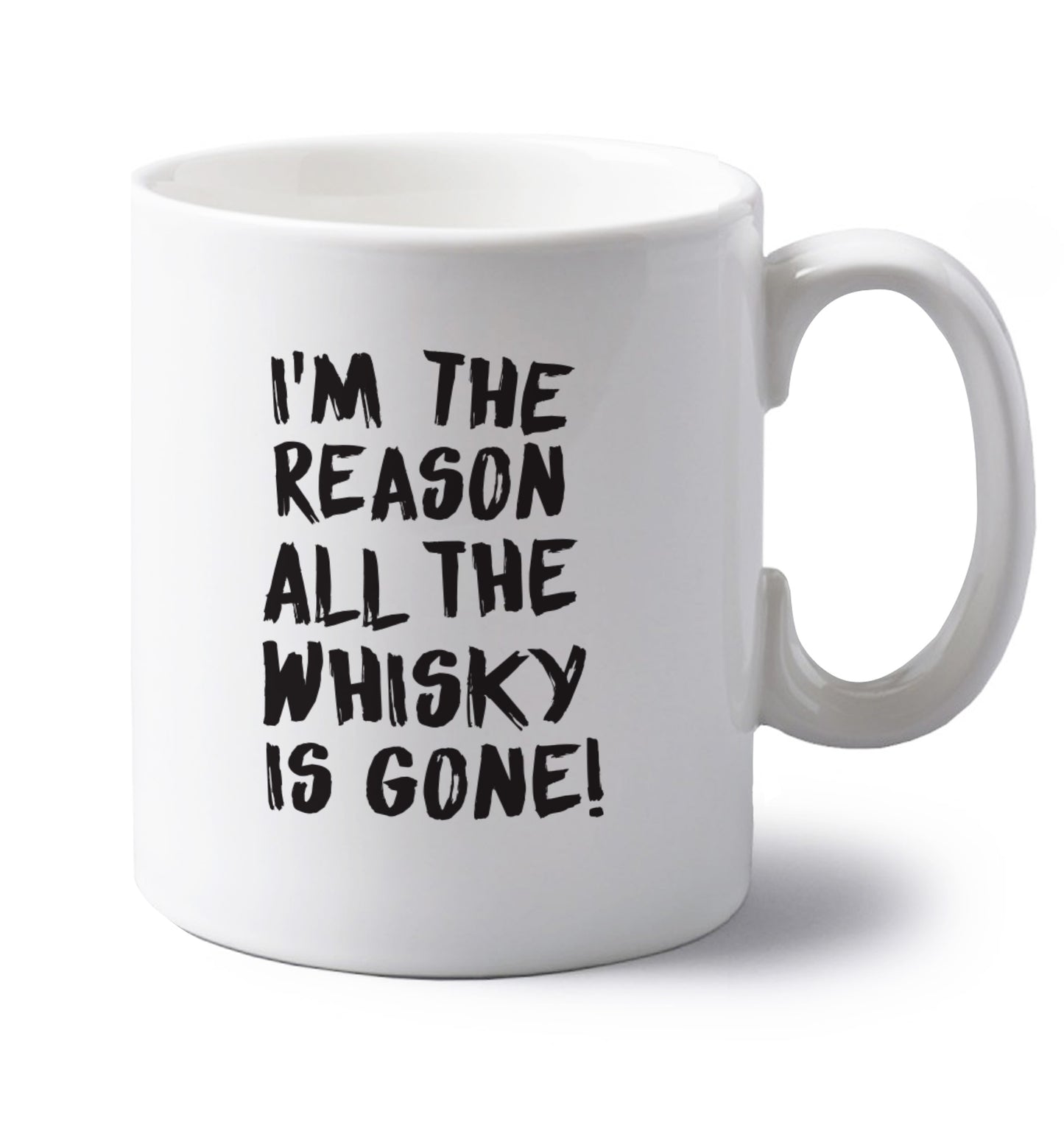 I'm the reason all the whisky is gone left handed white ceramic mug
